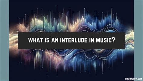 What is an Interlude in Music: A Symphony of Pauses and Whispers